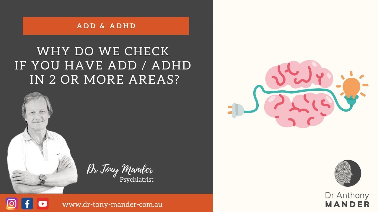 ADD/ADHD diagnosis why do we check 2 areas? Perth psychiatrist