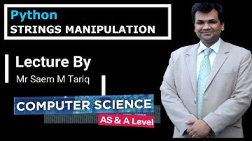 A LEVEL COMPUTER SCIENCE 9618 PROGRAMMING WITH PYTHON STRINGS MANIPULATION LECTURE