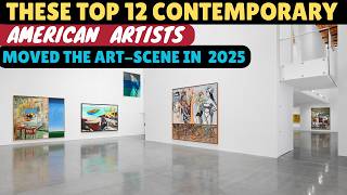 THESE TOP 12 AMERICAN CONTEMPORARY ARTISTS DOMINATED THE CONTEMPORARY ART SCENE GLOBALLY IN 2025