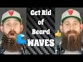 Get rid of beard WAVES!  Best way!