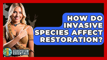 How Do Invasive Species Affect Restoration? - Ecosystem Essentials