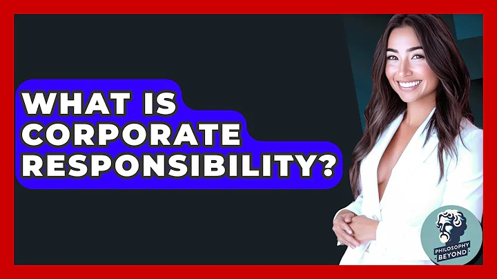 What Is Corporate Responsibility? - Philosophy Beyond