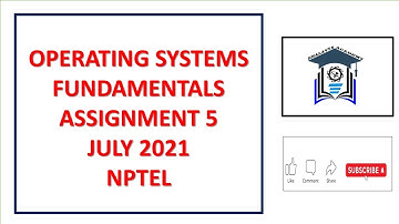 Assignment 5 | Operating System Fundamentals | NPTEL | Week 5 | July 2021