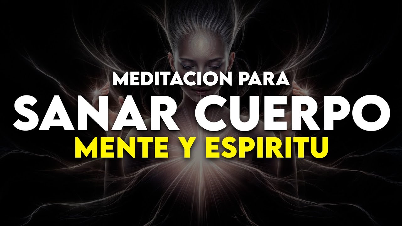 Meditacion para Sanar CUERPO, MENTE y ESPÍRITU🏵️Sanacion Completa De ...