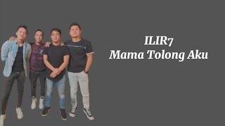 ILIR7 - Mama Tolong Aku(Lirik Lagu)