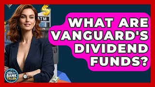 What Are Vanguard's Dividend Funds? - Ask Your Bank Teller
