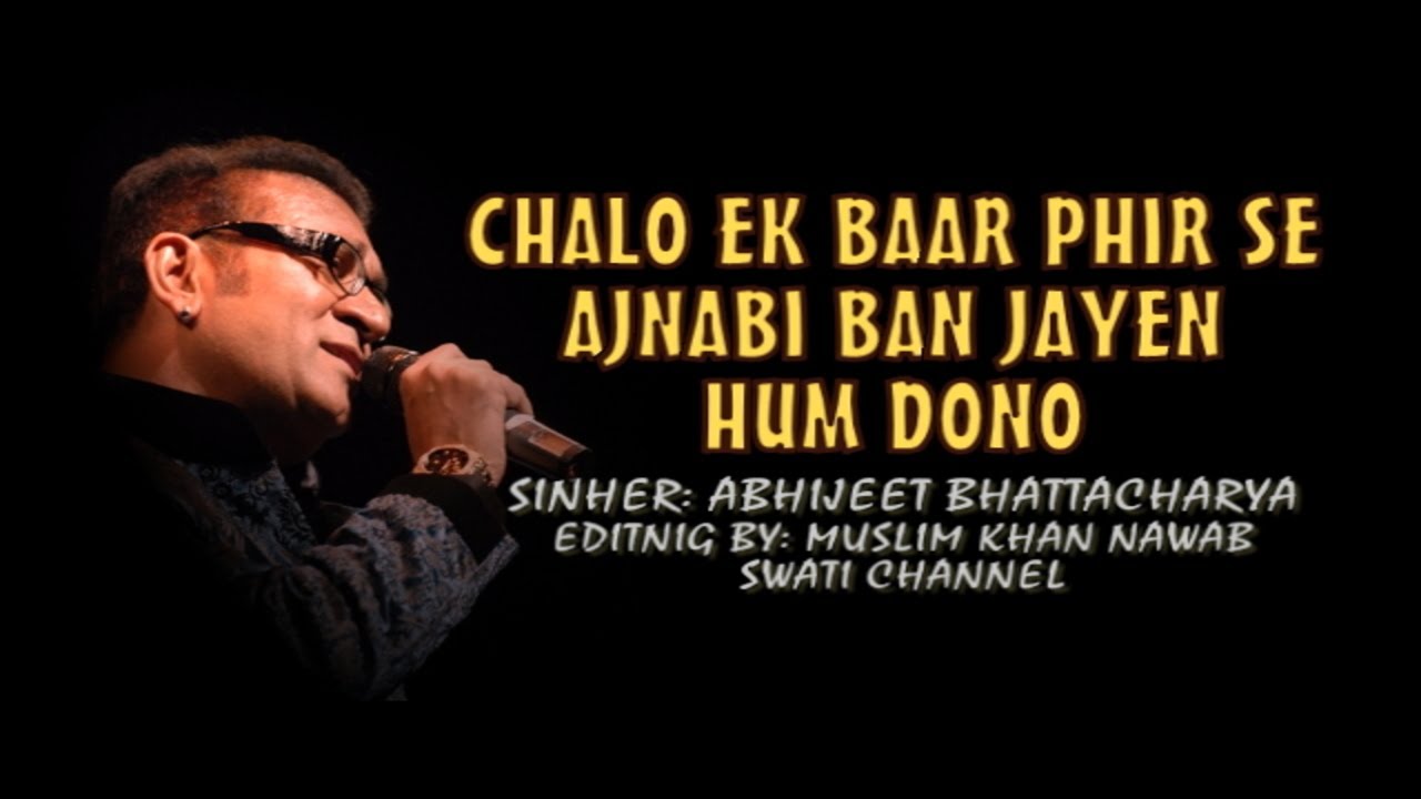 CHALO EK BAAR PHIR SE AJNABI  Singer Abhijeet Bhattacharya 