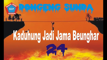 Dongeng Sunda Kaduhung Jadi Jama Beunghar Bagian ka 24