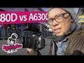 Canon 80D vs Sony a6300 - Hands On