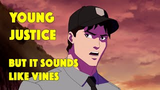 Young Justice But It Sounds Like Vines