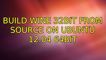Ubuntu: build wine 32bit from source on ubuntu 12.04 64bit (2 Solutions!!)