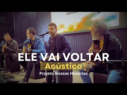 Ele vai Voltar Acústico - Projeto Nossas Histórias