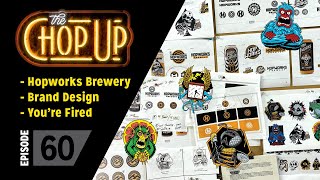 The Chop Up  Ep60: Hopworks / Brand Design / You're Fired