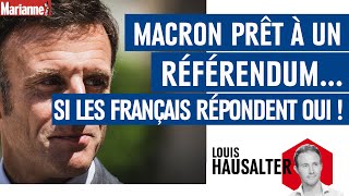 Macron prêt à un référendum… si les Français répondent oui !