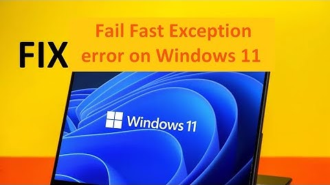 How to Fix Fail Fast Exception error on Windows 11