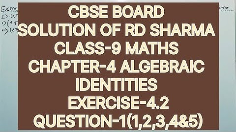 CLASS -9 SOLUTION OF RD SHARMA CHAPTER-4 ALGEBRAIC IDENTITIES, EXERCISE-4.2, QUESTION -(1,2,3,4&5)