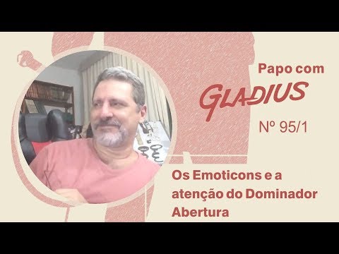 95/01 - Os Emoticons e a atenção do Dominador – Abertura