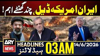Iran–US Deal: Critical Hours Ahead | Major Developments | ARY News 03 AM Headlines | 14 June 26 screenshot 1