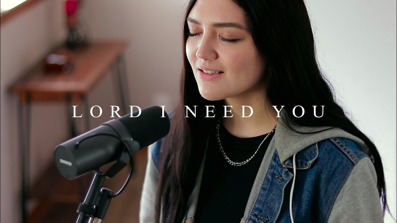 LORD I NEED YOU || Matt Maher Cover by Anika Shea - YouTube