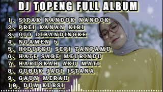 DJ TOPENG FULL ALBUM TERBARU - SIPAK NANDOK NANDOK | PREI KANAN KIRI | OJO DI BANDINGKE | VIRAL