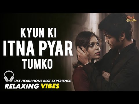KYUN KI ITNA PYAR TUMKO RELAXING LOFI SONG क य क इतन प य र त मक 90S HINDI SONG 