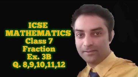ICSE MATHEMATICS, CLASS 7,FRACTION, EX.3B