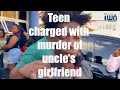 Teen charged with murder of uncles girlfriend