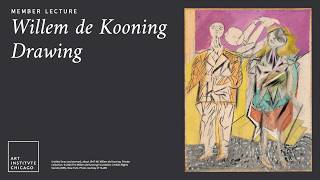 Member Lecture: Willem de Kooning Drawing @artinstitutechi