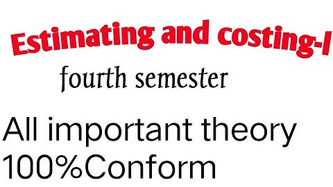 Estimating and costing-l fourth semesters, important theory all Questions collection
