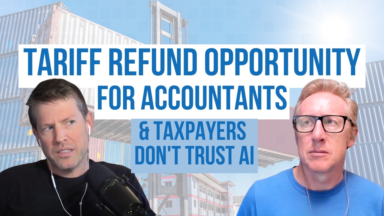 476. Tariff Refund Opportunity for Accountants & Taxpayers Don't Trust AI | The Accounting Podcast