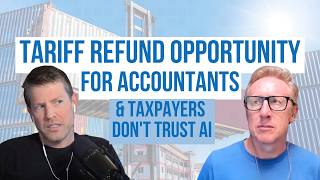 476. Tariff Refund Opportunity for Accountants & Taxpayers Don't Trust AI | The Accounting Podcast
