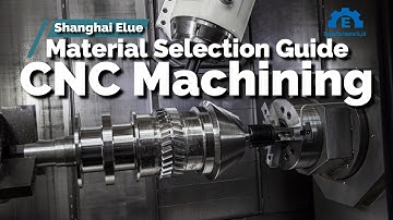Material Selection Guide for CNC Machining | Shanghai Elue Machining |