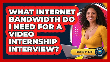 What Internet Bandwidth Do I Need For A Video Internship Interview? - Internship Hero
