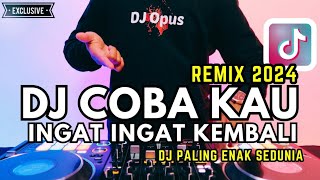DJ COBA KAU INGAT INGAT KEMBALI REMIX 2024 PALING ENAK SEDUNIA