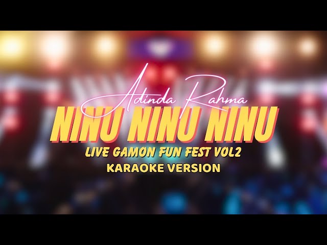 NINU NINU NINU - ADINDA RAHMA | KARAOKE VERSION  (LIVE AT GAMON FUN FEST VOL.2) class=