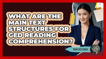 What Are The Main Text Structures For GED Reading Comprehension? - Your GED Coach