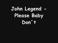 John Legend - Please Baby Don&#39;t