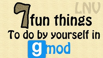 7 Fun things to do by yourself in GMOD