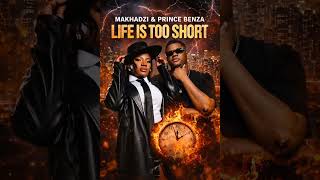 Makhadzi U0026 Prince Benza life Is Too Short  