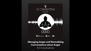 EZ Conversations Episode 16: Managing Anger and Normalizing Conversations about Anger