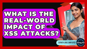 What Is The Real-world Impact Of XSS Attacks? - Server Logic Simplified