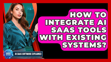 How To Integrate AI SaaS Tools With Existing Systems? - AI SaaS Software Explained