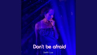 Don't Be Afraid