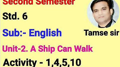 Std.6 English (Sem-2) Unit-2. A Ship Can Walk Activity - 1,4, 5,10