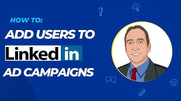 How to add a user to your LinkedIn advertising campaign