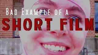 Bad Example of a Short Film the Short Film