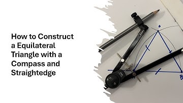 How to Construct an Equilateral Triangle with a  Compass and Straightedge