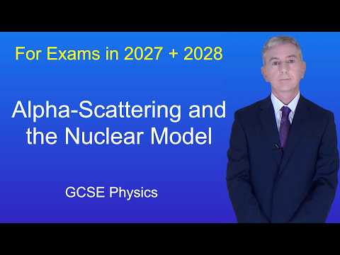 GCSE Physics Revision "Alpha-Scattering and the Nuclear Model"