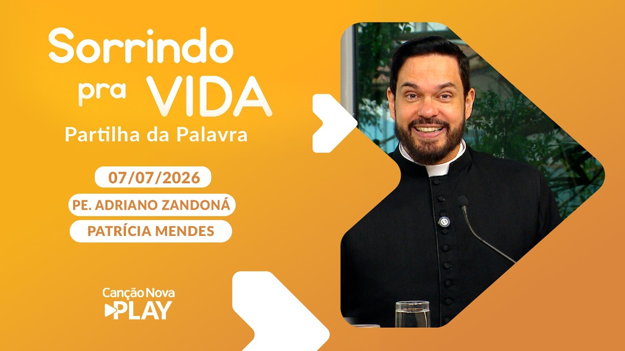 Sorrindo Pra Vida (07/07/2026) Partilha da Palavra com Padre Adriano Zandoná