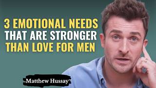 3 Emotional Needs That Are Stronger Than Love for Men | Matthew Hussey